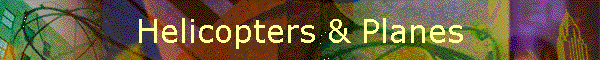 Helicopters & Planes